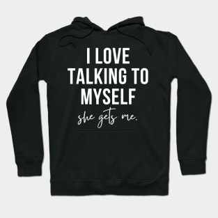 i love talking to myself, she gets me Hoodie